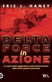 Delta Force in azione - Eric L. Haney - Libro TEA 2005, Saggistica TEA | Libraccio.it