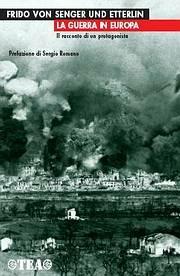La guerra in Europa. Il racconto di un protagonista - Frido von Senger und Etterlin - Libro TEA 2005, TEA storica | Libraccio.it