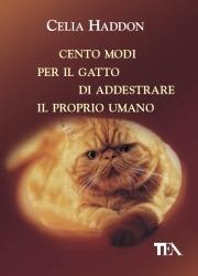 Cento modi per il gatto di addestrare il proprio umano - Celia Haddon - Libro TEA 2005, Tea pratica | Libraccio.it