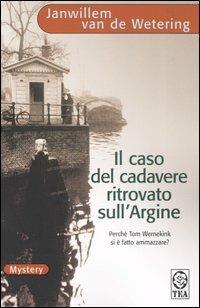 Il caso del cadavere ritrovato sull'argine - Janwillem Van de Wetering - Libro TEA 2005, Teadue | Libraccio.it
