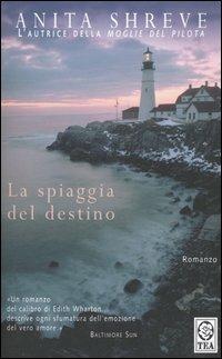 La spiaggia del destino - Anita Shreve - Libro TEA 2005, Teadue | Libraccio.it