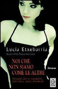 Noi che non siamo come le altre - Lucía Etxebarría - Libro TEA 2005, Teadue | Libraccio.it