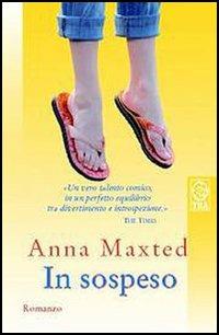 In sospeso - Anna Maxted - Libro TEA 2005, Teadue | Libraccio.it