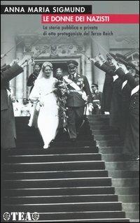 Le donne dei nazisti - Anna M. Sigmund - Libro TEA 2005, TEA storica | Libraccio.it