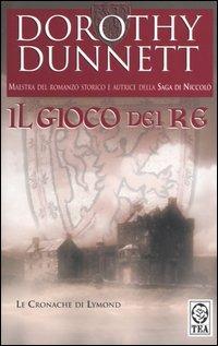 Il gioco dei re. Le cronache di Lymond - Dorothy Dunnett - Libro TEA 2005, Teadue | Libraccio.it