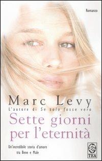 Sette giorni per l'eternità - Marc Levy - Libro TEA 2006, Teadue | Libraccio.it