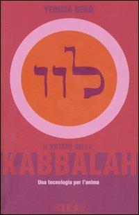 Il potere della kabbalah. Una tecnologia per l'anima - Yehuda Berg - Libro TEA 2005, Tea pratica | Libraccio.it