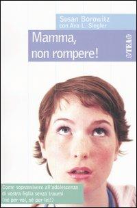 Mamma, non rompere! - Susan Borowitz, Ava L. Siegler - Libro TEA 2005, TEA pratica | Libraccio.it