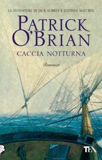 Caccia notturna - Patrick O'Brian - Libro TEA 2005, Teadue | Libraccio.it