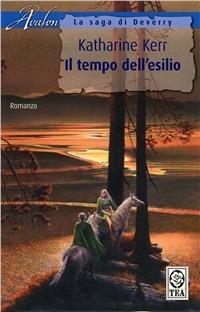 Il tempo dell'esilio. La saga di Deverry - Katharine Kerr - Libro TEA 2006, Teadue | Libraccio.it