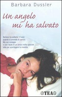 Un angelo mi ha salvato - Barbara Dussler - Libro TEA 2006, TEA Esperienze | Libraccio.it