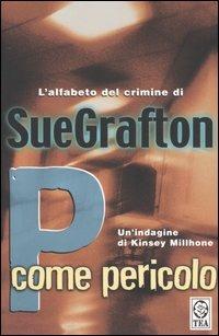 P come pericolo - Sue Grafton - Libro TEA 2005, Teadue | Libraccio.it