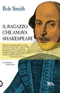 Il ragazzo che amava Shakespeare - Bob Smith - Libro TEA 2005, Teadue | Libraccio.it