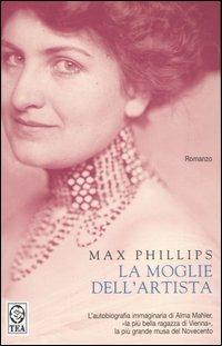 La moglie dell'artista - Max Phillips - Libro TEA 2006, Teadue | Libraccio.it