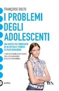 I problemi degli adolescenti - Françoise Dolto - Libro TEA 2005, Tea pratica | Libraccio.it