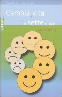 Cambia vita in sette giorni - Paul McKenna - Libro TEA 2006, TEA pratica | Libraccio.it