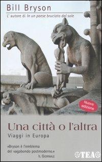 Una città o l'altra. Viaggi in Europa - Bill Bryson - Libro TEA 2006, Tea Avventure | Libraccio.it