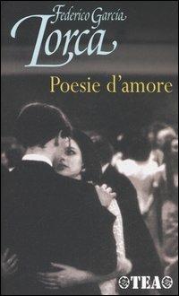Poesie d'amore. Testo spagnolo a fronte - Federico García Lorca - Libro TEA 2006, TEA | Libraccio.it