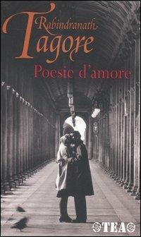 Poesie d'amore - Rabindranath Tagore - Libro TEA 2006, TEA | Libraccio.it