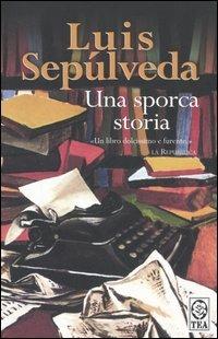 Una sporca storia - Luis Sepúlveda - Libro TEA 2006, Teadue | Libraccio.it
