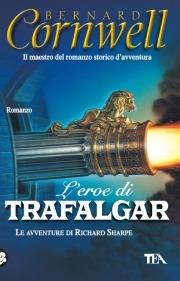 L' eroe di Trafalgar - Bernard Cornwell - Libro TEA 2006, Teadue | Libraccio.it