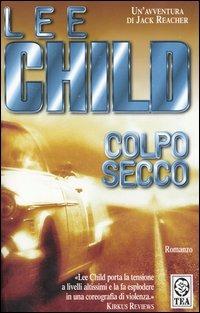 Colpo secco - Lee Child - Libro TEA 2006, Teadue | Libraccio.it