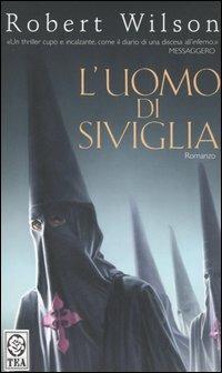 L' uomo di Siviglia - Robert Wilson - Libro TEA 2006, Teadue | Libraccio.it
