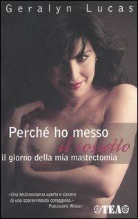 Perché ho messo il rossetto il giorno della mia mastectomia - Geralyn Lucas - Libro TEA 2006, TEA Esperienze | Libraccio.it