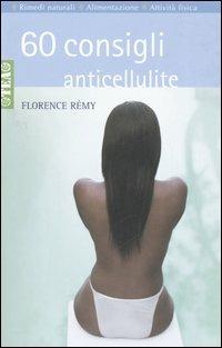 Sessanta consigli anticellulite - Florence Rémy - Libro TEA 2006, TEA pratica | Libraccio.it