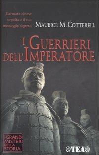 I guerrieri dell'imperatore. I codici segreti dell'esercito imperiale - Maurice M. Cotterell - Libro TEA 2006, I Grandi Misteri della Storia | Libraccio.it