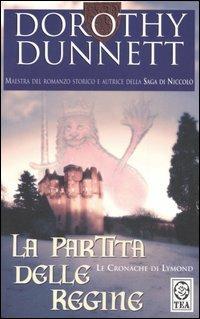 La partita delle regine. Le cronache di Lymond - Dorothy Dunnett - Libro TEA 2006, Teadue | Libraccio.it