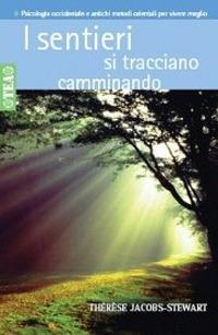 I sentieri si tracciano camminando - Thérèse Jacobs-Stewart - Libro TEA 2006, Tea pratica | Libraccio.it