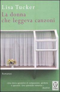 La donna che leggeva canzoni - Lisa Tucker - Libro TEA 2006, Teadue | Libraccio.it