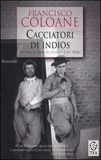 Cacciatori di Indios - Francisco Coloane - Libro TEA 2006, Teadue | Libraccio.it