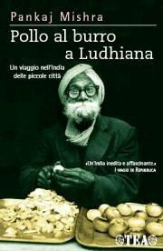Pollo al burro a Ludhiana - Pankaj Mishra - Libro TEA 2006, TEA Avventure | Libraccio.it