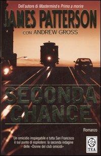 Seconda chance - James Patterson, Andrew Gross - Libro TEA 2006, Teadue | Libraccio.it