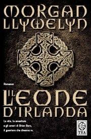 Il leone d'Irlanda - Morgan Llywelyn - Libro TEA 2006, Teadue | Libraccio.it