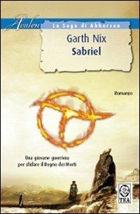 Sabriel. La saga di Abhorsen - Garth Nix - Libro TEA 2007, Teadue | Libraccio.it