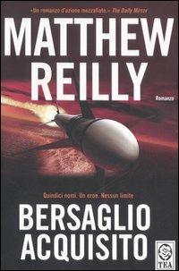 Bersaglio acquisito - Matthew Reilly - Libro TEA 2006, Teadue | Libraccio.it
