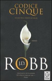 Codice cinque - J. D. Robb - Libro TEA 2006, Teadue | Libraccio.it