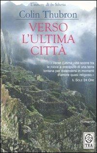 Verso l'ultima città - Colin Thubron - Libro TEA 2006, Teadue | Libraccio.it