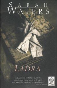 Ladra - Sarah Waters - Libro TEA 2007, Teadue | Libraccio.it