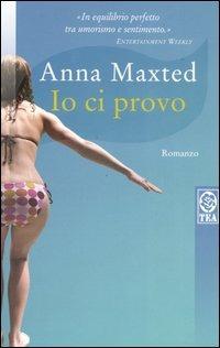 Io ci provo - Anna Maxted - Libro TEA 2006, Teadue | Libraccio.it