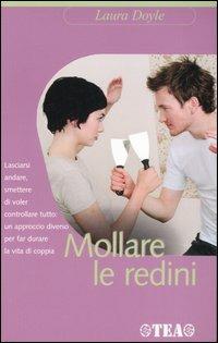 Mollare le redini - Laura Doyle - Libro TEA 2006, TEA pratica | Libraccio.it