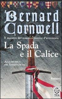 La spada e il calice - Bernard Cornwell - Libro TEA 2006, Teadue | Libraccio.it