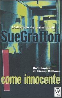 I come innocente - Sue Grafton - Libro TEA 2006, Teadue | Libraccio.it