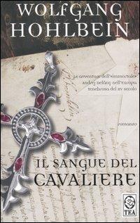 Il sangue del cavaliere - Wolfgang Hohlbein - Libro TEA 2006, Teadue | Libraccio.it