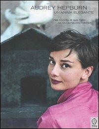 Audrey Hepburn. Un'anima elegante - Sean Hepburn Ferrer - Libro TEA 2006 | Libraccio.it