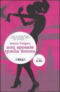 Non sposate quella donna! - Jenny Colgan - Libro TEA 2006, TEA | Libraccio.it