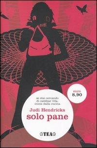 Solo pane - Judi Hendricks - Libro TEA 2006, TEA | Libraccio.it